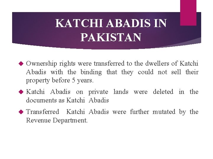 KATCHI ABADIS IN PAKISTAN Ownership rights were transferred to the dwellers of Katchi Abadis