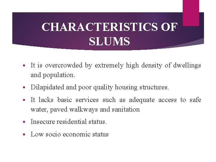 CHARACTERISTICS OF SLUMS § It is overcrowded by extremely high density of dwellings and