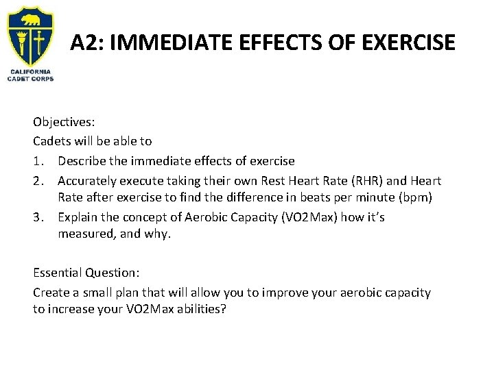 A 2: IMMEDIATE EFFECTS OF EXERCISE Objectives: Cadets will be able to 1. Describe A 2: IMMEDIATE EFFECTS OF EXERCISE Objectives: Cadets will be able to 1. Describe