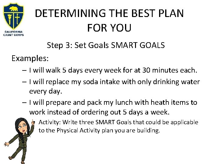 DETERMINING THE BEST PLAN FOR YOU Step 3: Set Goals SMART GOALS Examples: – DETERMINING THE BEST PLAN FOR YOU Step 3: Set Goals SMART GOALS Examples: –
