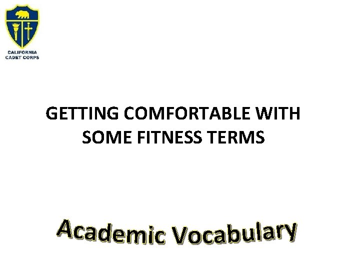 GETTING COMFORTABLE WITH SOME FITNESS TERMS GETTING COMFORTABLE WITH SOME FITNESS TERMS