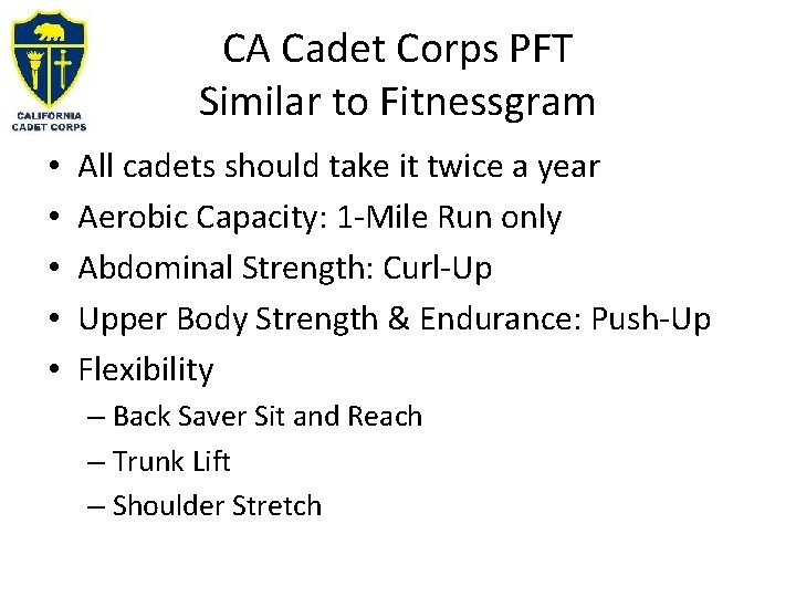 CA Cadet Corps PFT Similar to Fitnessgram • • • All cadets should take CA Cadet Corps PFT Similar to Fitnessgram • • • All cadets should take