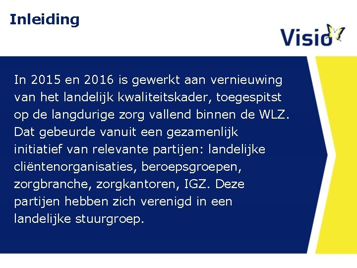 Inleiding In 2015 en 2016 is gewerkt aan vernieuwing van het landelijk kwaliteitskader, toegespitst