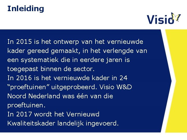 Inleiding In 2015 is het ontwerp van het vernieuwde kader gereed gemaakt, in het