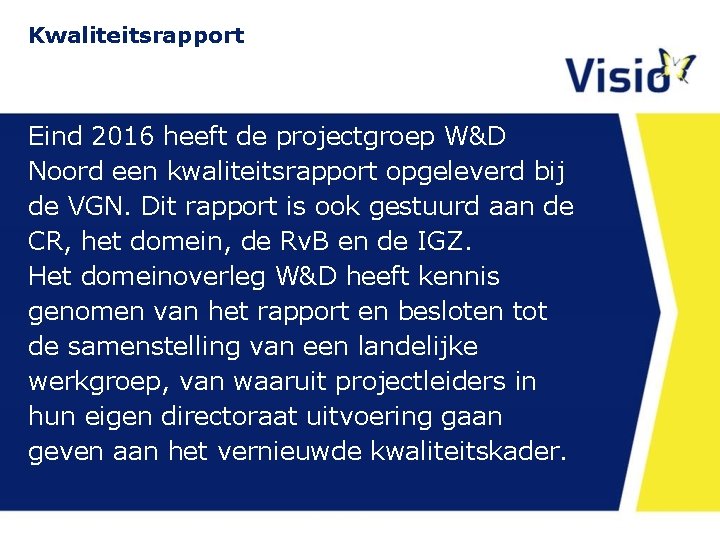 Kwaliteitsrapport Eind 2016 heeft de projectgroep W&D Noord een kwaliteitsrapport opgeleverd bij de VGN.