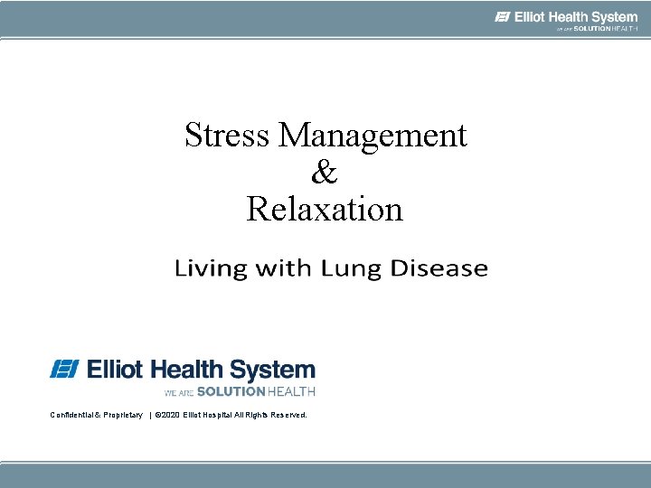 Stress Management & Relaxation Confidential & Proprietary | © 2020 Elliot Hospital All Rights