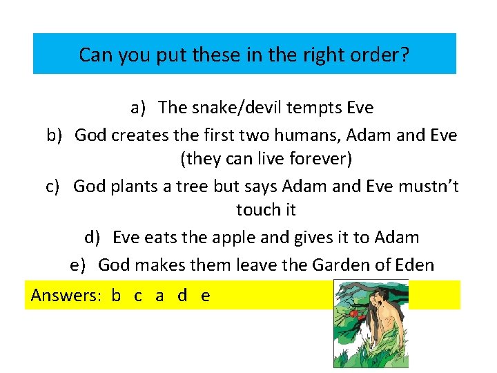 Can you put these in the right order? a) The snake/devil tempts Eve b) Can you put these in the right order? a) The snake/devil tempts Eve b)