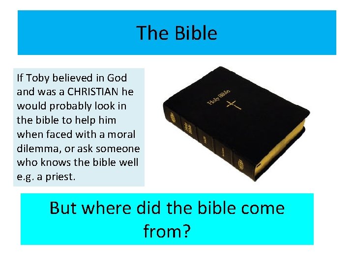 The Bible If Toby believed in God and was a CHRISTIAN he would probably The Bible If Toby believed in God and was a CHRISTIAN he would probably