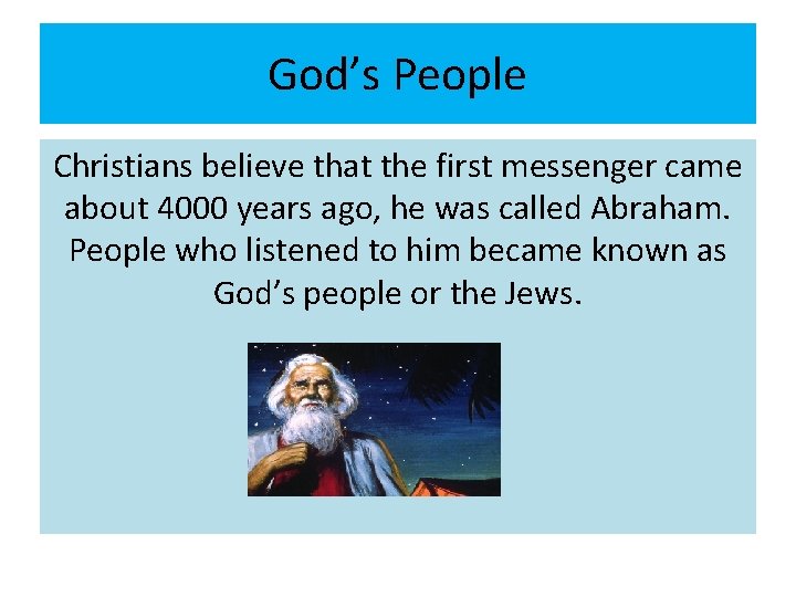 God’s People Christians believe that the first messenger came about 4000 years ago, he God’s People Christians believe that the first messenger came about 4000 years ago, he