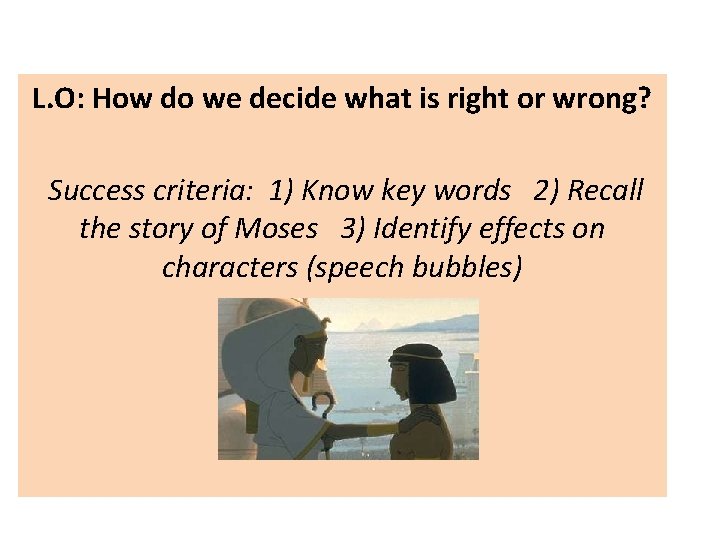 L. O: How do we decide what is right or wrong? Success criteria: 1) L. O: How do we decide what is right or wrong? Success criteria: 1)
