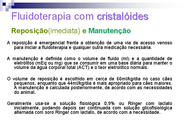 Fluidoterapia com cristalóides Reposição(imediata) e Manutenção A reposição é emergencial frente a obtenção de