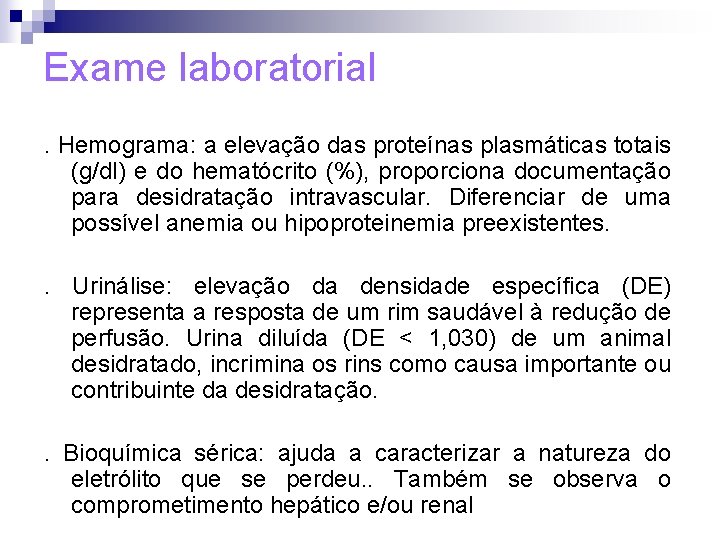 Exame laboratorial . Hemograma: a elevação das proteínas plasmáticas totais (g/dl) e do hematócrito