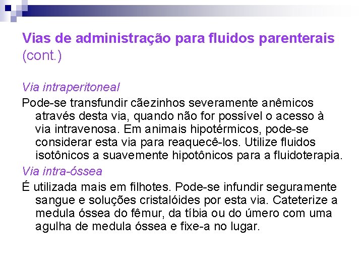 Vias de administração para fluidos parenterais (cont. ) Via intraperitoneal Pode-se transfundir cãezinhos severamente