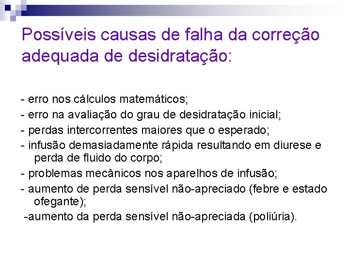 Possíveis causas de falha da correção adequada de desidratação: - erro nos cálculos matemáticos;