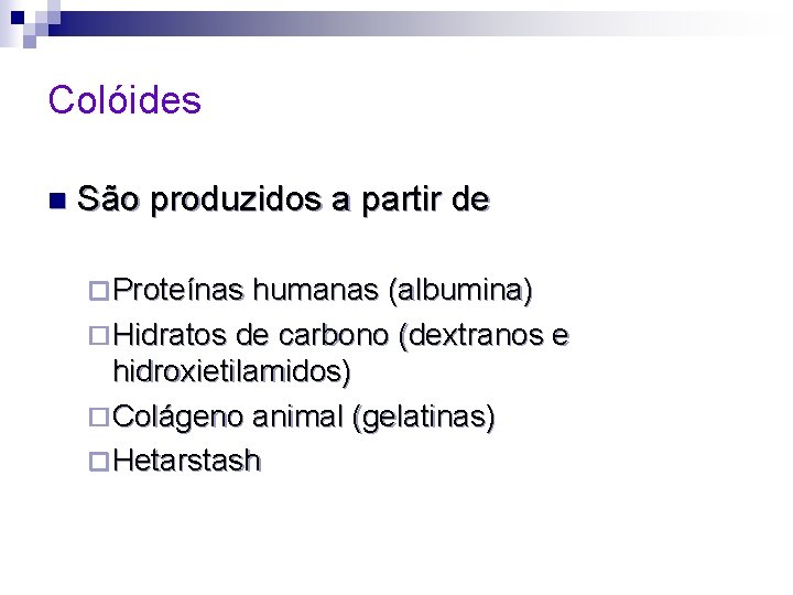 Colóides n São produzidos a partir de ¨ Proteínas humanas (albumina) ¨ Hidratos de