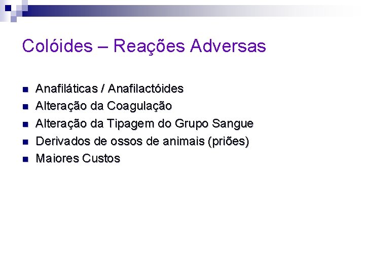 Colóides – Reações Adversas n n n Anafiláticas / Anafilactóides Alteração da Coagulação Alteração