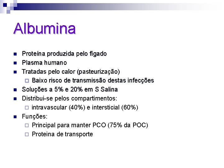 Albumina n n n Proteína produzida pelo fígado Plasma humano Tratadas pelo calor (pasteurização)