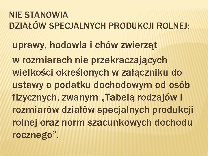 NIE STANOWIĄ DZIAŁÓW SPECJALNYCH PRODUKCJI ROLNEJ: uprawy, hodowla i chów zwierząt w rozmiarach nie