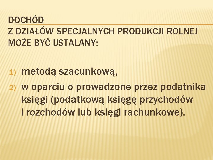 DOCHÓD Z DZIAŁÓW SPECJALNYCH PRODUKCJI ROLNEJ MOŻE BYĆ USTALANY: 1) 2) metodą szacunkową, w