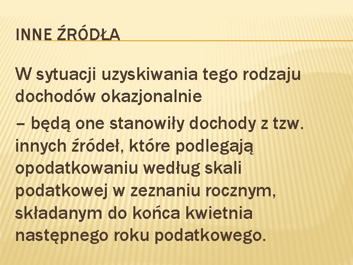 INNE ŹRÓDŁA W sytuacji uzyskiwania tego rodzaju dochodów okazjonalnie – będą one stanowiły dochody