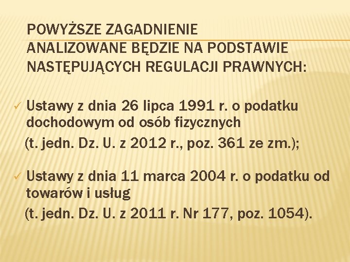 POWYŻSZE ZAGADNIENIE ANALIZOWANE BĘDZIE NA PODSTAWIE NASTĘPUJĄCYCH REGULACJI PRAWNYCH: ü Ustawy z dnia 26