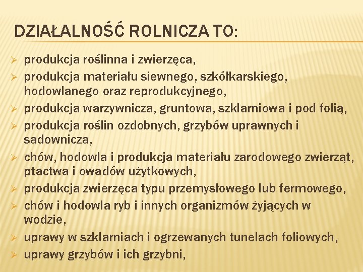 DZIAŁALNOŚĆ ROLNICZA TO: Ø Ø Ø Ø Ø produkcja roślinna i zwierzęca, produkcja materiału