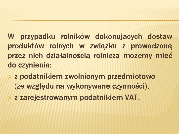 W przypadku rolników dokonujących dostaw produktów rolnych w związku z prowadzoną przez nich działalnością