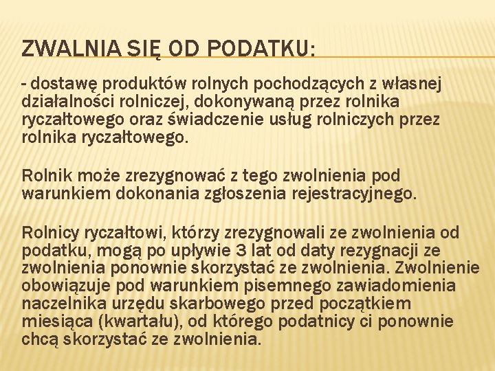 ZWALNIA SIĘ OD PODATKU: - dostawę produktów rolnych pochodzących z własnej działalności rolniczej, dokonywaną