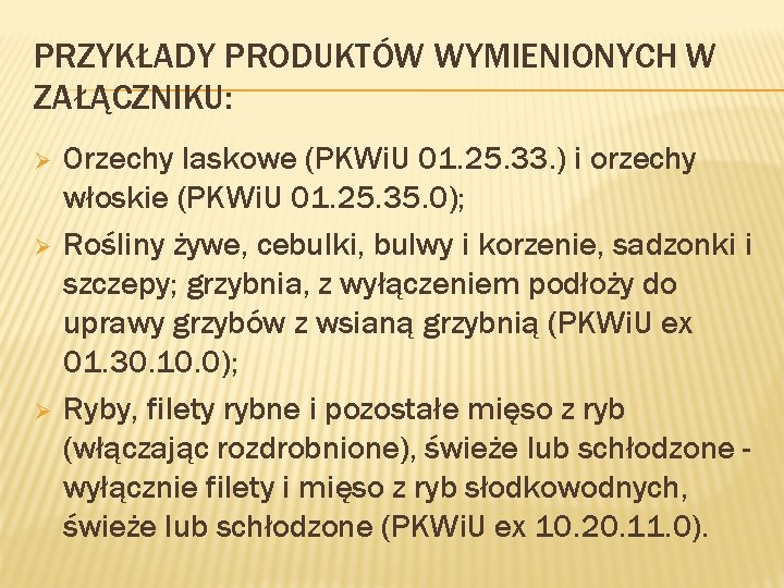 PRZYKŁADY PRODUKTÓW WYMIENIONYCH W ZAŁĄCZNIKU: Ø Ø Ø Orzechy laskowe (PKWi. U 01. 25.