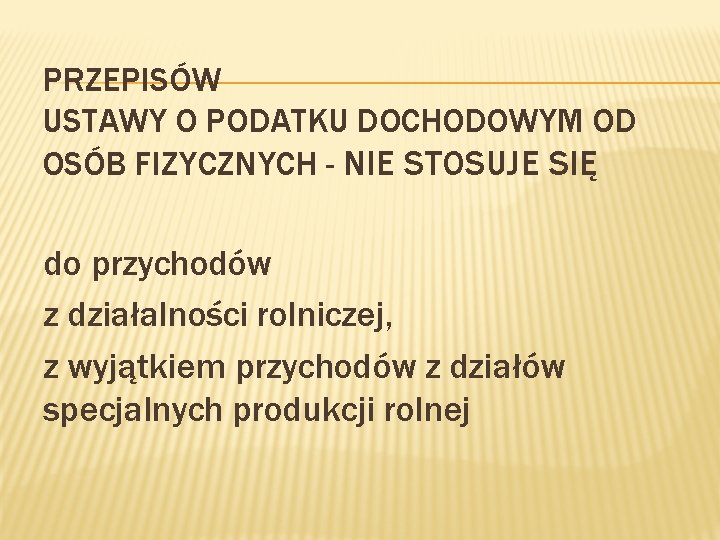 PRZEPISÓW USTAWY O PODATKU DOCHODOWYM OD OSÓB FIZYCZNYCH - NIE STOSUJE SIĘ do przychodów