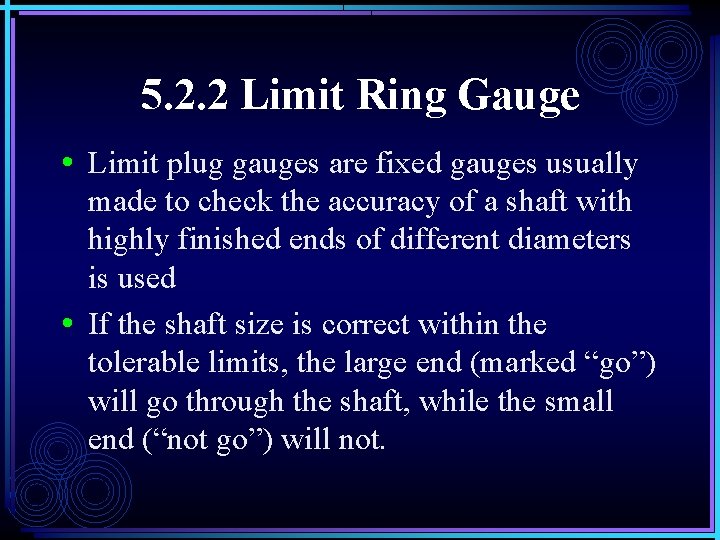 5. 2. 2 Limit Ring Gauge • Limit plug gauges are fixed gauges usually 5. 2. 2 Limit Ring Gauge • Limit plug gauges are fixed gauges usually
