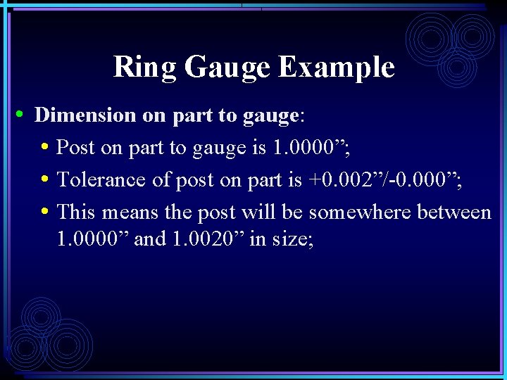 Ring Gauge Example • Dimension on part to gauge: • Post on part to Ring Gauge Example • Dimension on part to gauge: • Post on part to