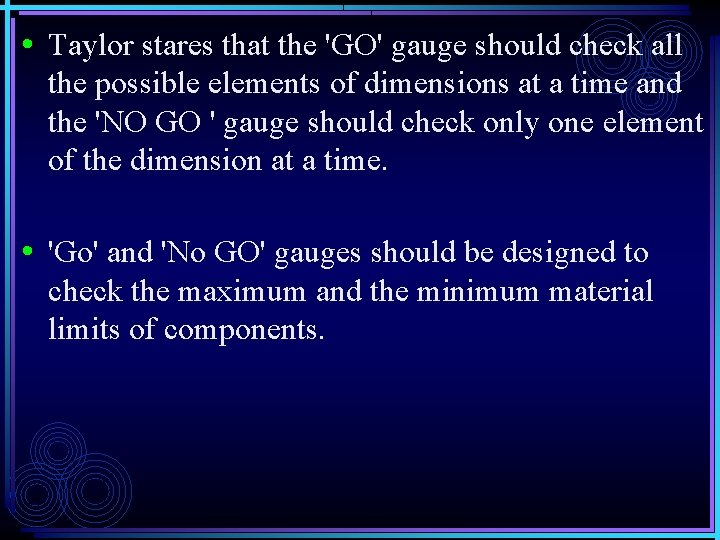 • Taylor stares that the 'GO' gauge should check all the possible elements • Taylor stares that the 'GO' gauge should check all the possible elements