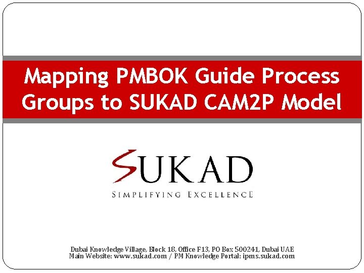 Mapping PMBOK Guide Process Groups to SUKAD CAM 2 P Model I Dubai Knowledge