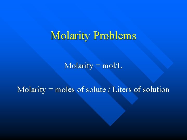 Molarity Problems Molarity = mol/L Molarity = moles of solute / Liters of solution