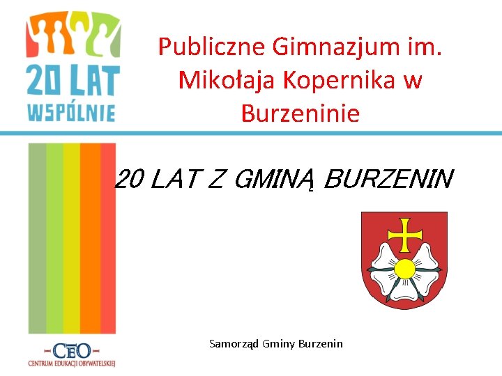 Publiczne Gimnazjum im. Mikołaja Kopernika w Burzeninie 20 LAT Z GMINĄ BURZENIN Samorząd Gminy