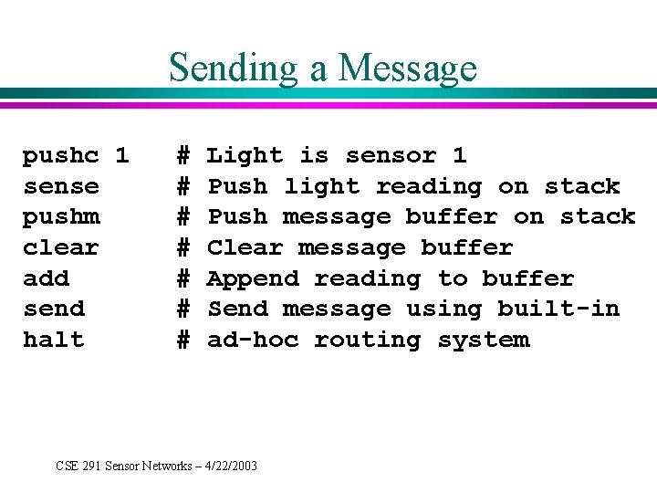 Sending a Message pushc 1 sense pushm clear add send halt # # #