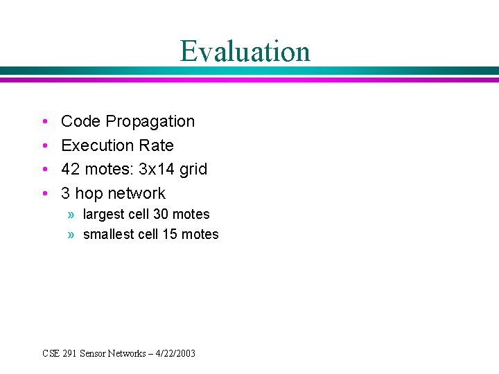 Evaluation • • Code Propagation Execution Rate 42 motes: 3 x 14 grid 3