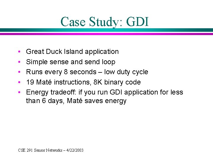 Case Study: GDI • • • Great Duck Island application Simple sense and send