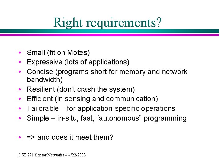 Right requirements? • Small (fit on Motes) • Expressive (lots of applications) • Concise