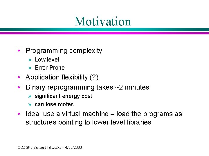 Motivation • Programming complexity » Low level » Error Prone • Application flexibility (?