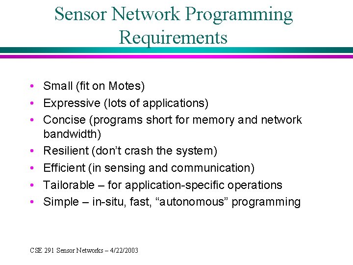 Sensor Network Programming Requirements • Small (fit on Motes) • Expressive (lots of applications)