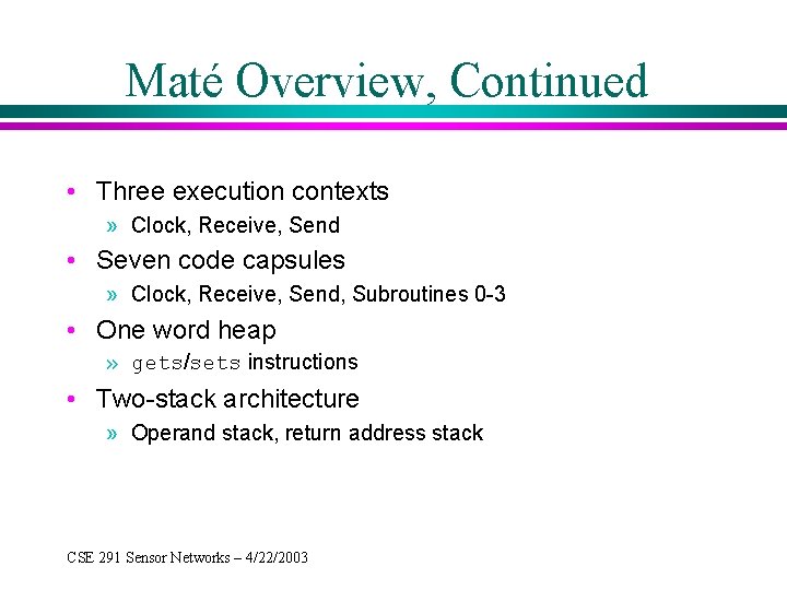 Maté Overview, Continued • Three execution contexts » Clock, Receive, Send • Seven code