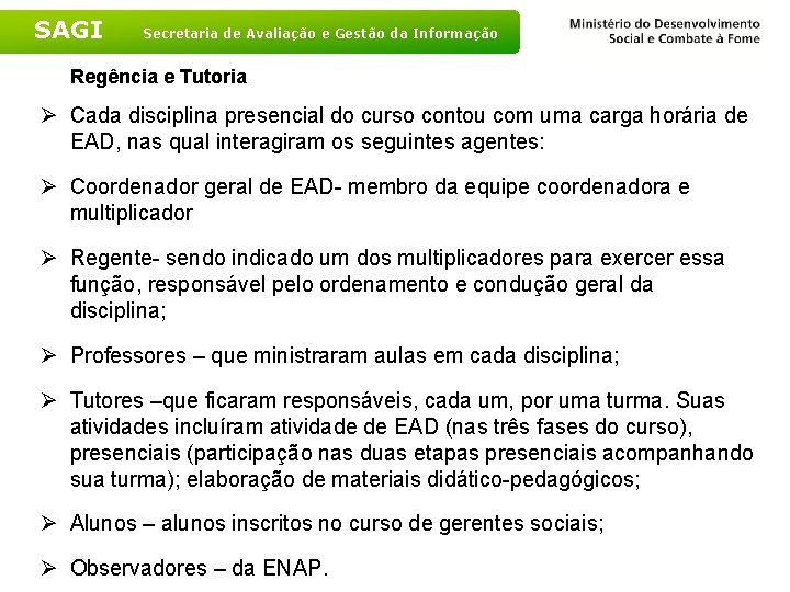 SAGI Secretaria de Avaliação e Gestão da Informação Regência e Tutoria Ø Cada disciplina