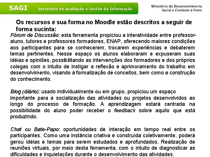 SAGI Secretaria de Avaliação e Gestão da Informação Os recursos e sua forma no