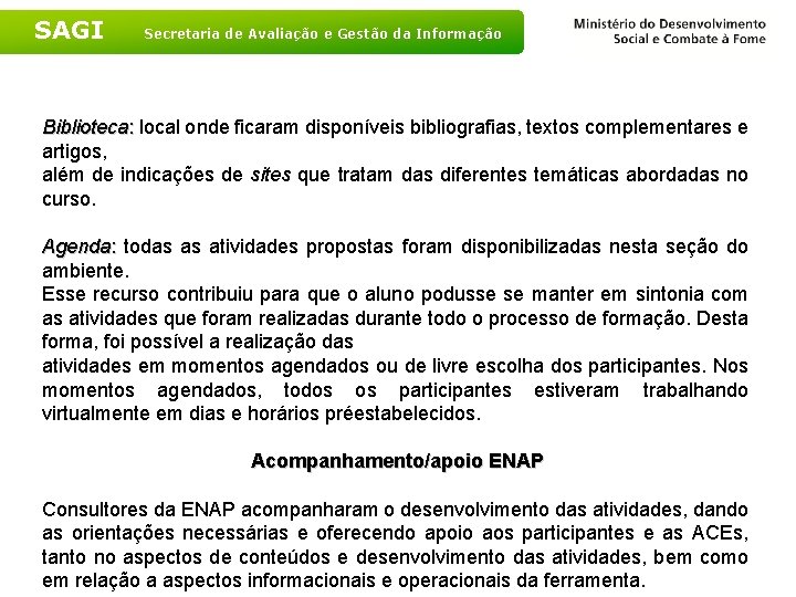 SAGI Secretaria de Avaliação e Gestão da Informação Biblioteca: local onde ficaram disponíveis bibliografias,