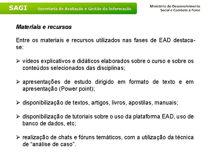 SAGI Secretaria de Avaliação e Gestão da Informação Materiais e recursos Entre os materiais