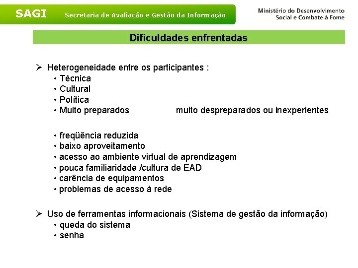 SAGI Secretaria de Avaliação e Gestão da Informação Dificuldades enfrentadas Ø Heterogeneidade entre os