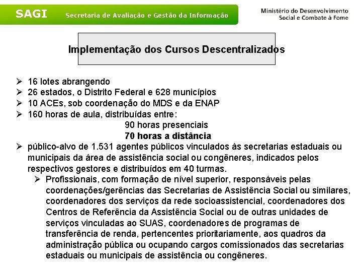 SAGI Secretaria de Avaliação e Gestão da Informação Implementação dos Cursos Descentralizados Ø Ø