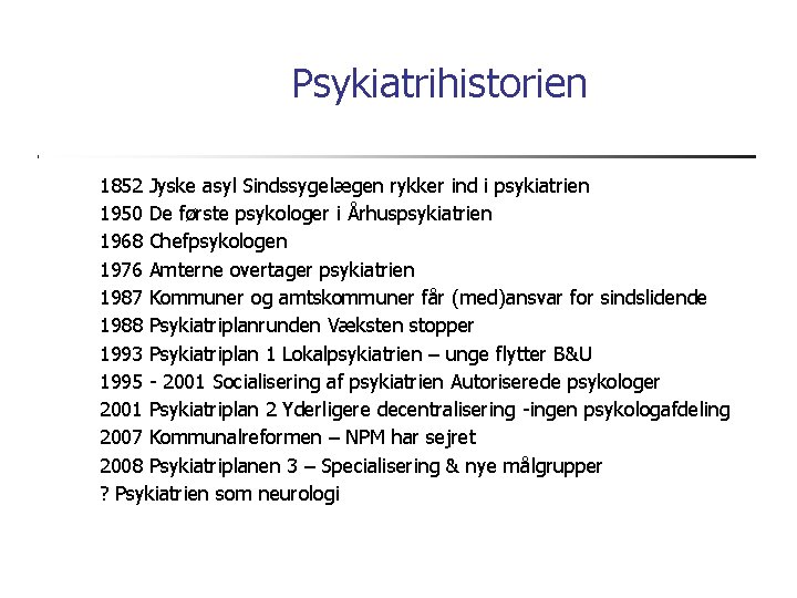 Psykiatrihistorien 1852 Jyske asyl Sindssygelægen rykker ind i psykiatrien 1950 De første psykologer i